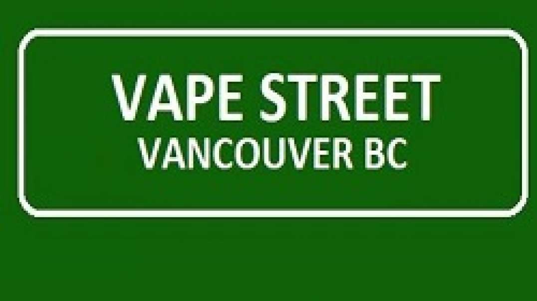 Vape Street - Vape Store in Vancouver, BC | (236) 521-5391