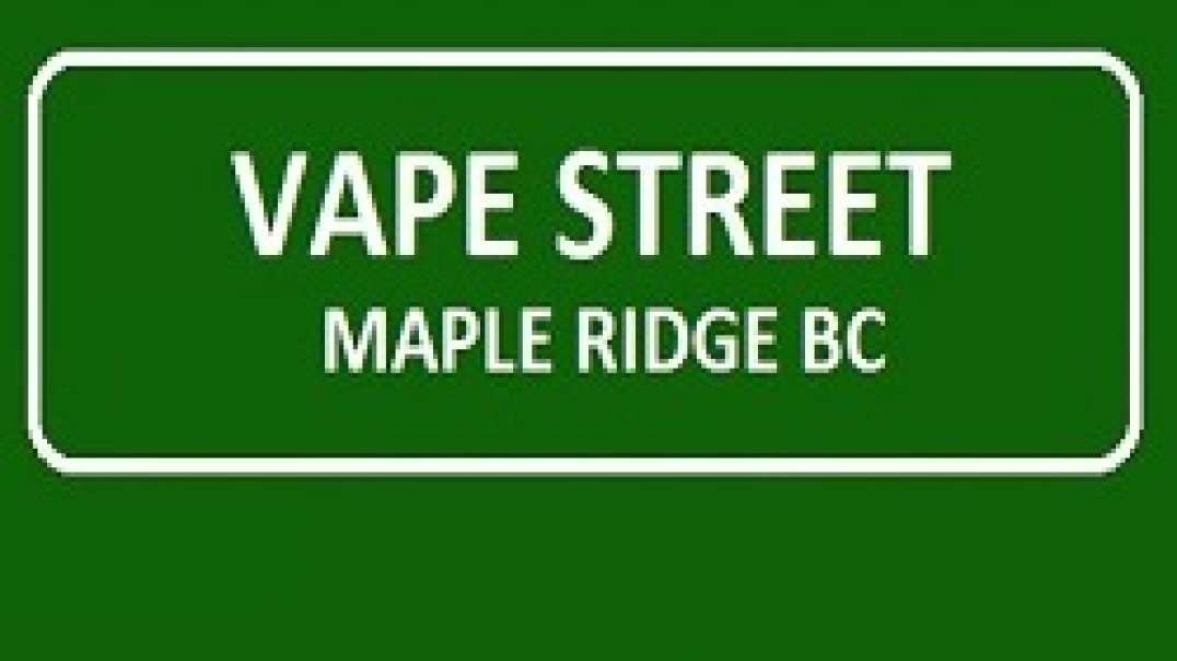 Vape Street - Vape Shop in Maple Ridge, BC | (604) 467-5570