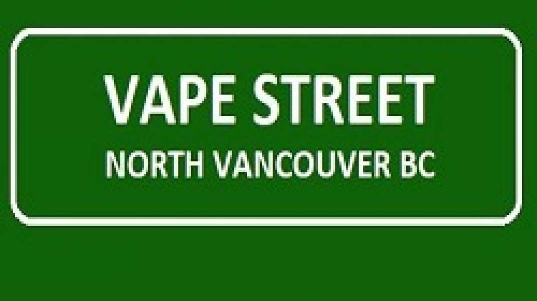 Vape Street - Vape Store in North Vancouver, BC | (604) 988-5973