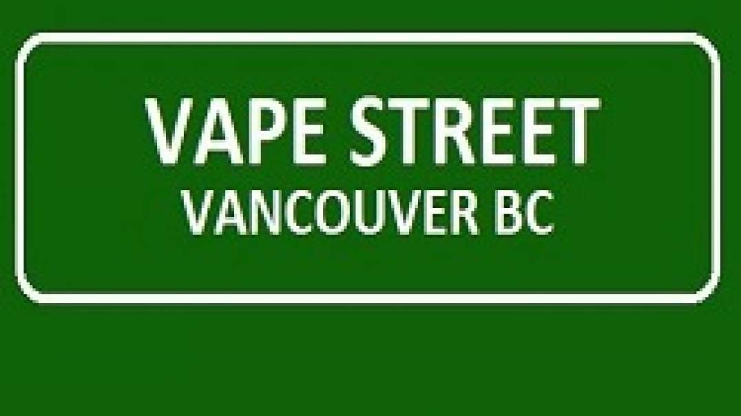 Vape Street - Vape Shop in Vancouver, BC | (604) 620-2780