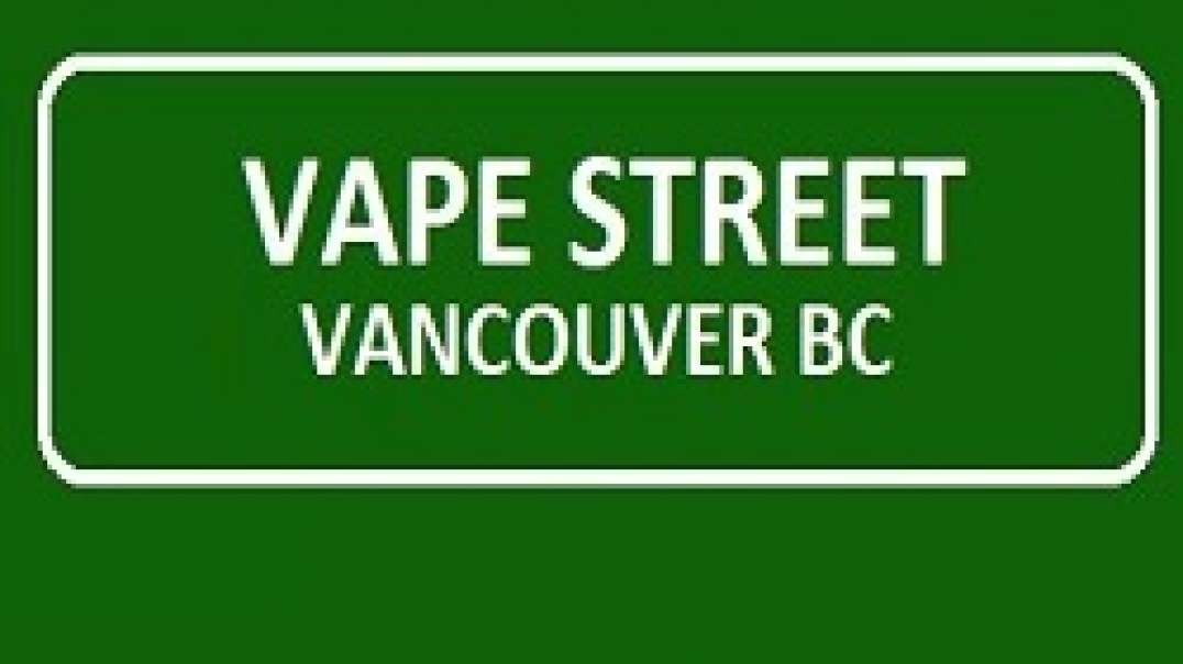 Vape Street – Best Vape Shop in Vancouver, BC (604) 267-6340