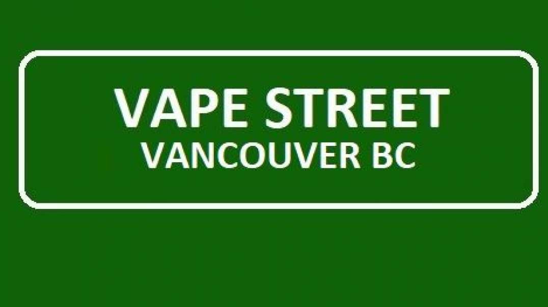 Vape Street - Your Best Vape Shop in Vancouver, BC