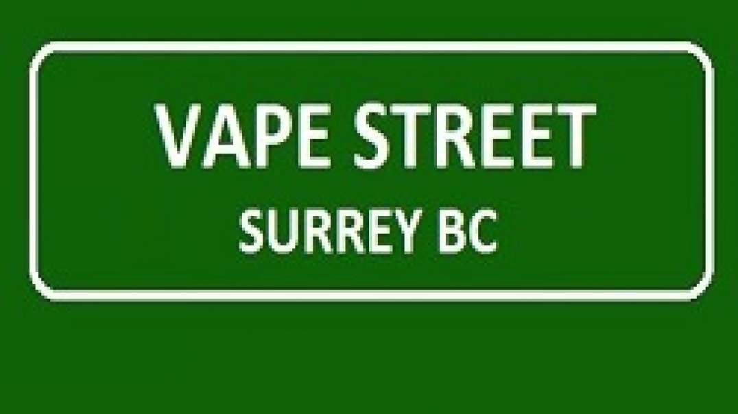 Vape Street Surrey BC - Your Best Vape Shop