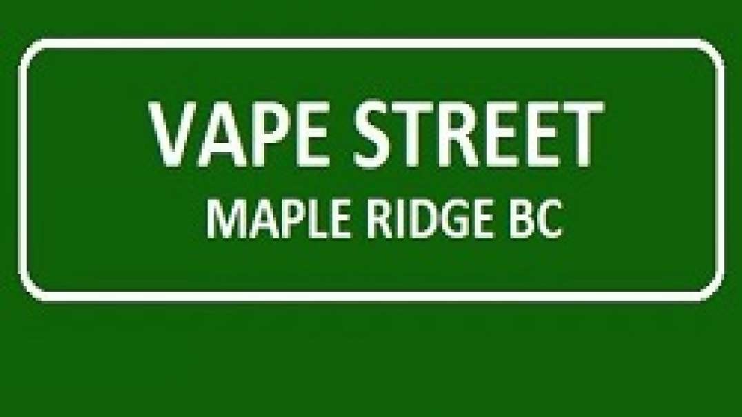 Vape Street Maple Ridge BC : Your Best Vape Store