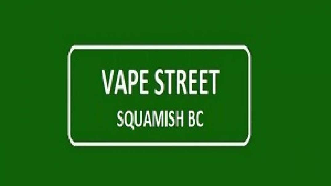 Vape Street - Trusted Vape Shop in Squamish, BC