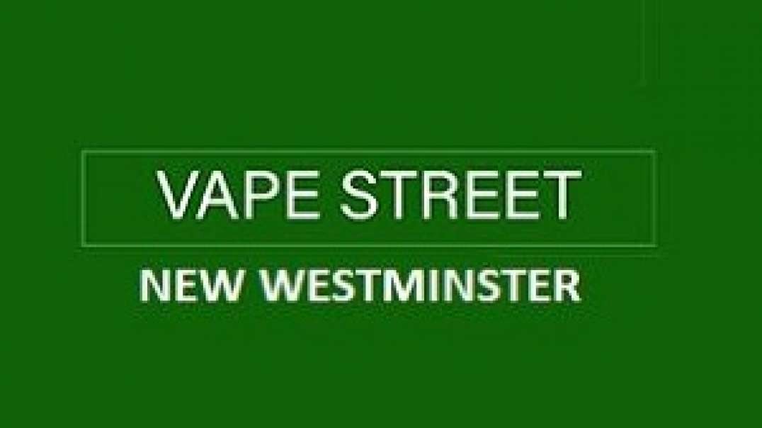 Vape Street - Your Local Vape Shop in Uptown New Westminster, BC