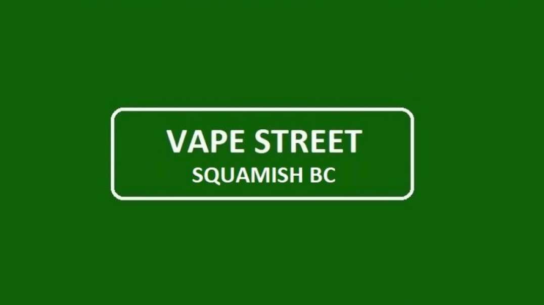 Vape Street - Your Trusted Vape Store in Squamish, BC